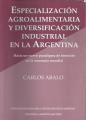 Portada de Especialización agroalimentaria y diversificación industrial en la Argentina. Hacia un nuevo paradigma de inserción en la economía mundial