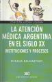 Portada de La atención médica argentina en el siglo XX. Instituciones y procesos