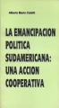 Portada de La emancipación política sudamericana: una acción cooperativa