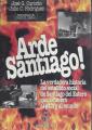 Portada de Arde Santiago!. La verdadera historia del estallido social de Santiago del Estero que asombró al país y al mundo