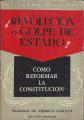 Portada de ¿Revolución o golpe de estado? Como reformar la constitución