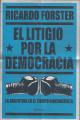 Portada de El litigio por la democracia. La Argentina en el tiempo kirchnerista.