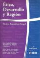 Portada de Etica, Desarrollo y Región. Hacia un Regionalismo Integral