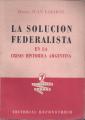 Portada de La solución federalista en la crisis histórica argentina