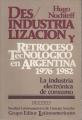Portada de Desindustrialización. Retroceso tecnológico en Argentina 1976-1982. La industria electrónica de consumo.