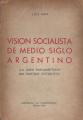 Portada de Visión socialista de medio siglo argentino(La obra parlamentaria del Partido Socialista)