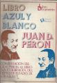 Portada de Libro azul y blanco. Contestación del Gral.Perón al Libro " Azul " de Braden del Departamento de Estado de los EEUU