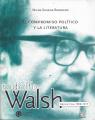 Portada de El compromiso político y la literatura. Rodolfo Walsh. Argentina 1960-1977