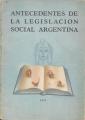 Portada de Antecedentes de la legislación social argentina